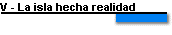 V - La isla hecha realidad